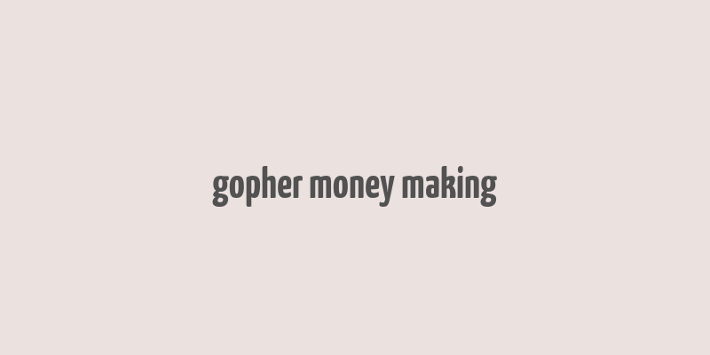 gopher money making