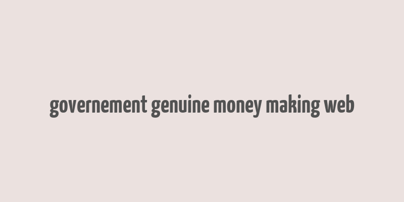 governement genuine money making web