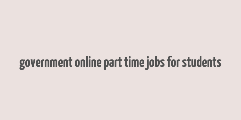 government online part time jobs for students