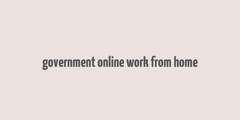 government online work from home