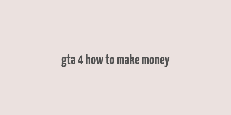 gta 4 how to make money