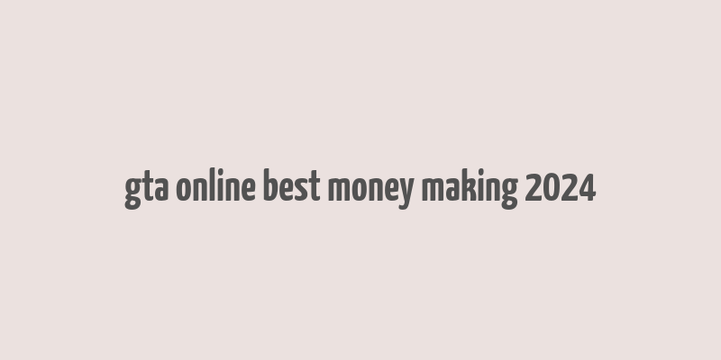 gta online best money making 2024