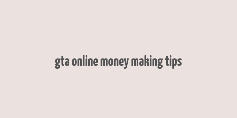 gta online money making tips