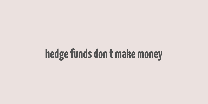 hedge funds don t make money