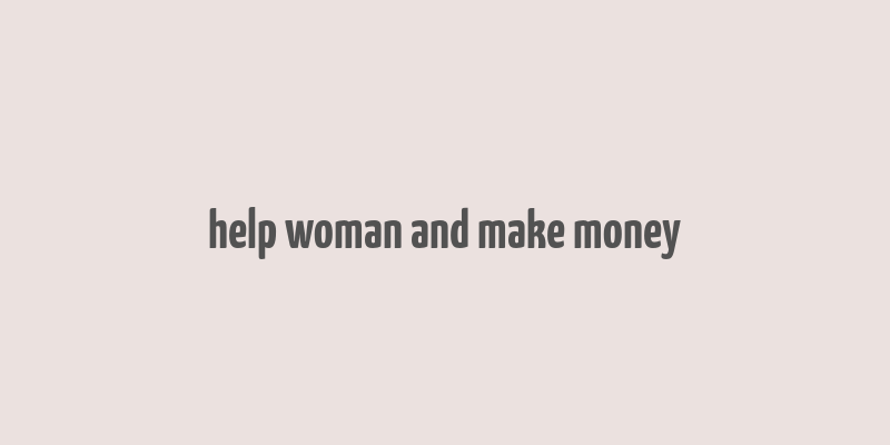 help woman and make money