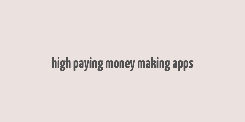 high paying money making apps