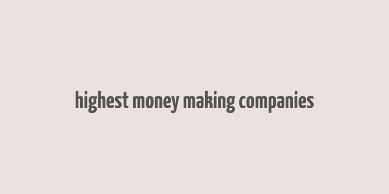 highest money making companies