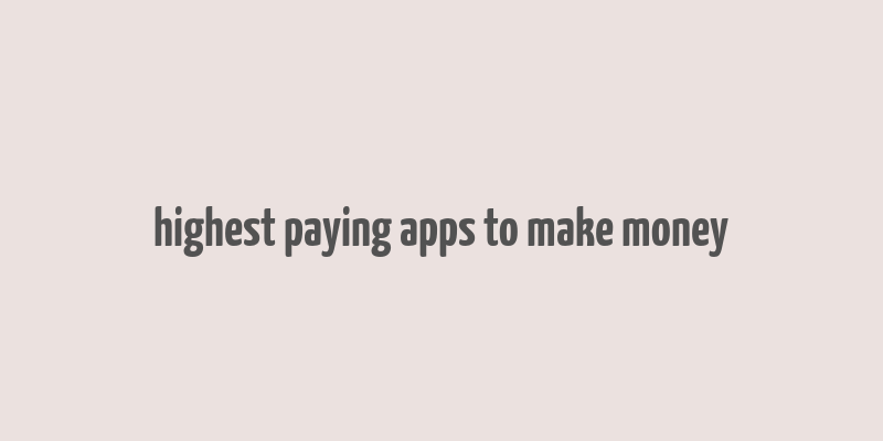 highest paying apps to make money