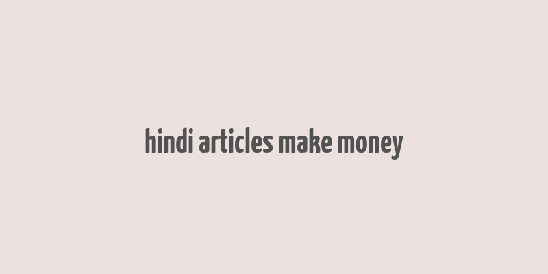 hindi articles make money