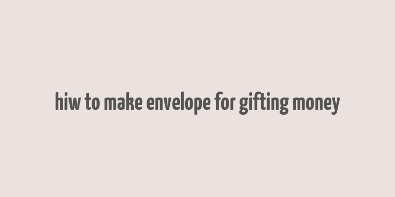 hiw to make envelope for gifting money