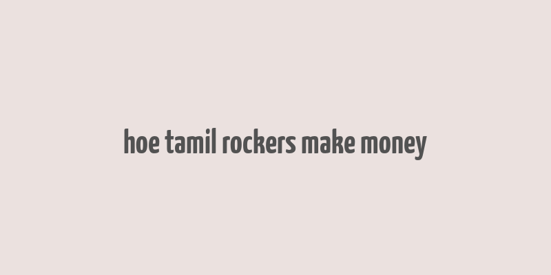 hoe tamil rockers make money