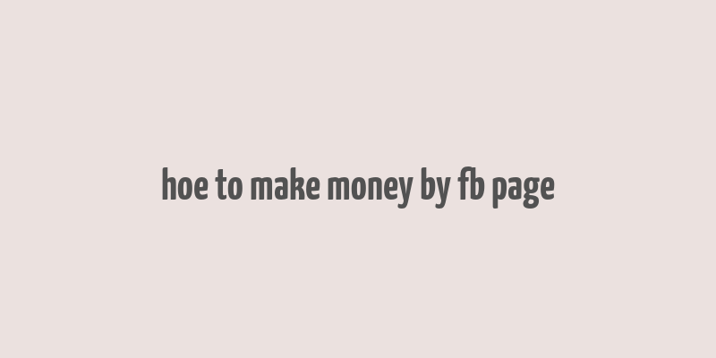 hoe to make money by fb page