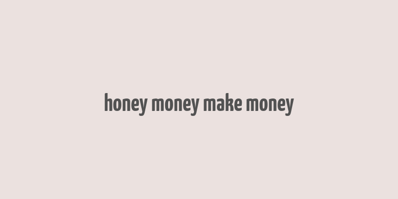 honey money make money