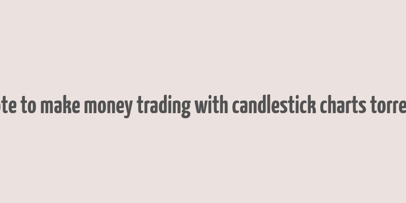 hote to make money trading with candlestick charts torrent