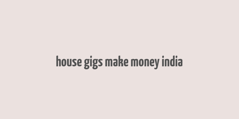 house gigs make money india