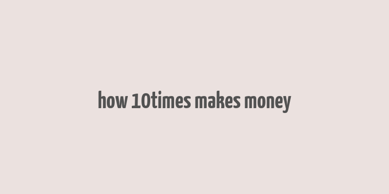 how 10times makes money