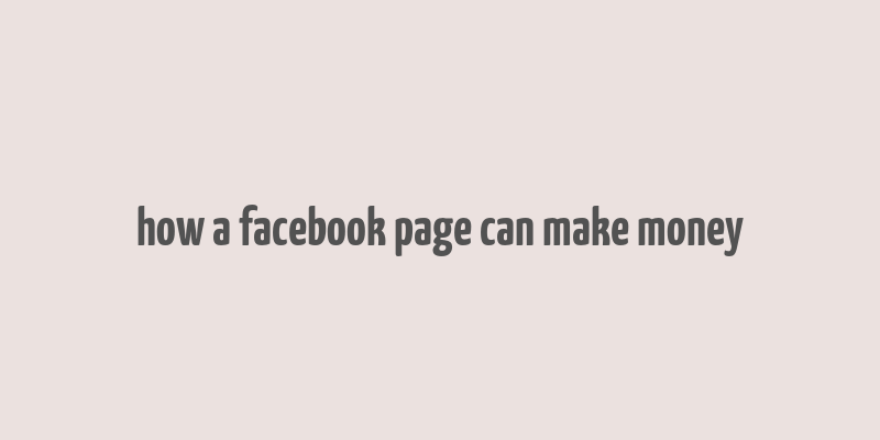 how a facebook page can make money