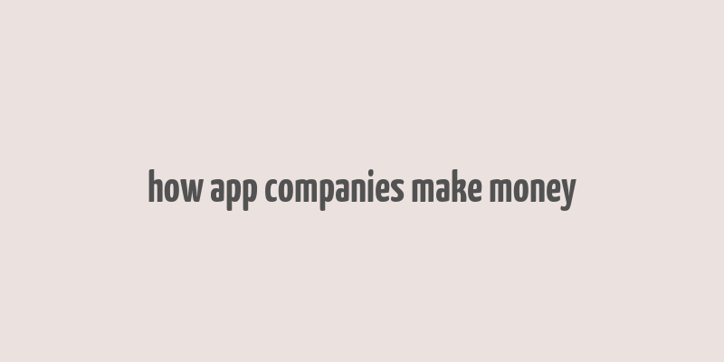 how app companies make money