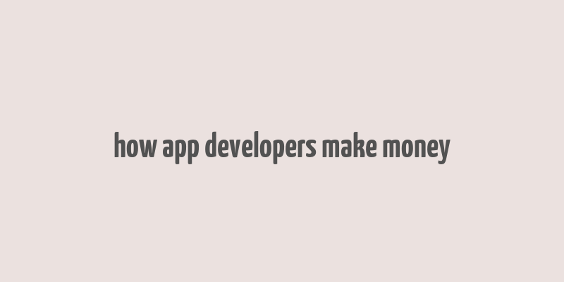 how app developers make money