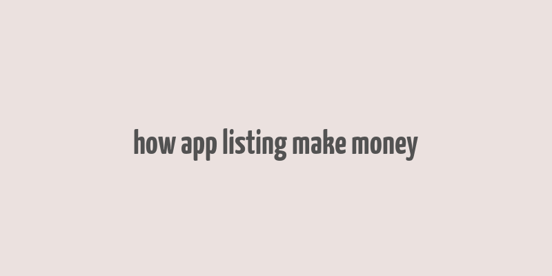 how app listing make money