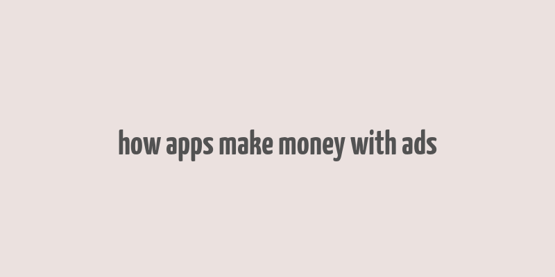 how apps make money with ads