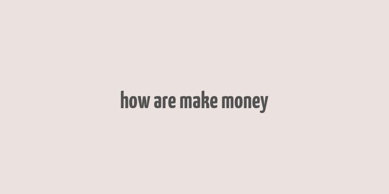 how are make money