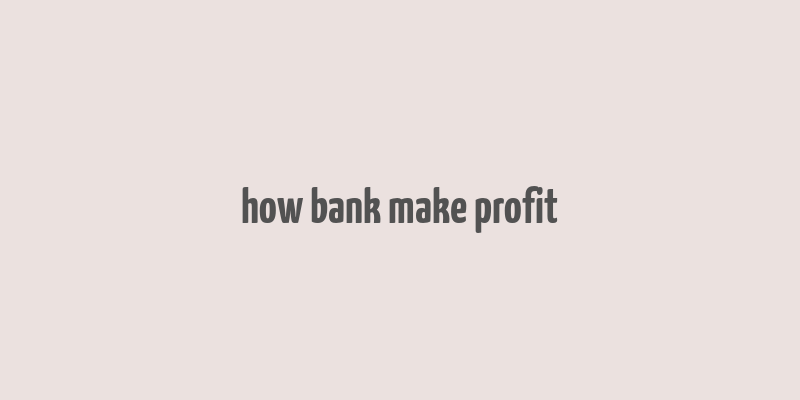 how bank make profit