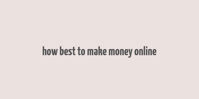 how best to make money online