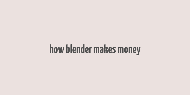 how blender makes money