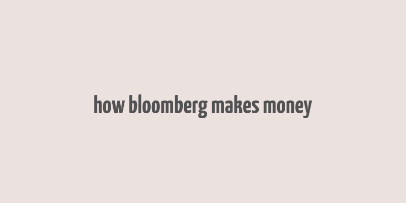 how bloomberg makes money