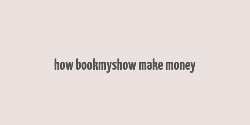 how bookmyshow make money