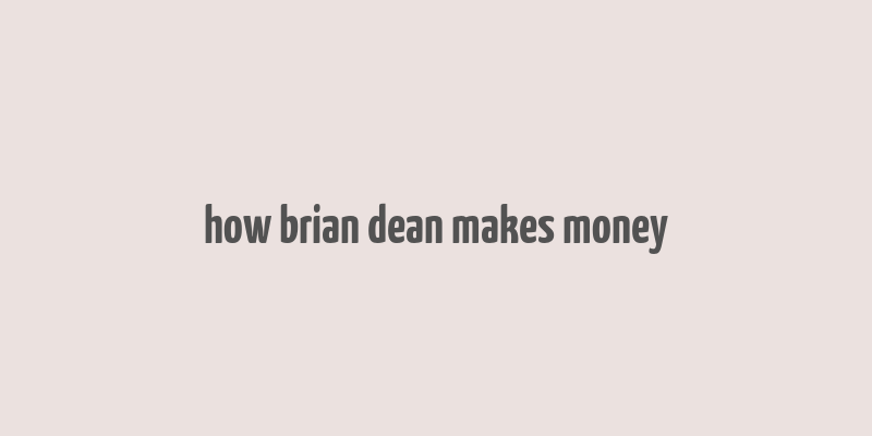 how brian dean makes money