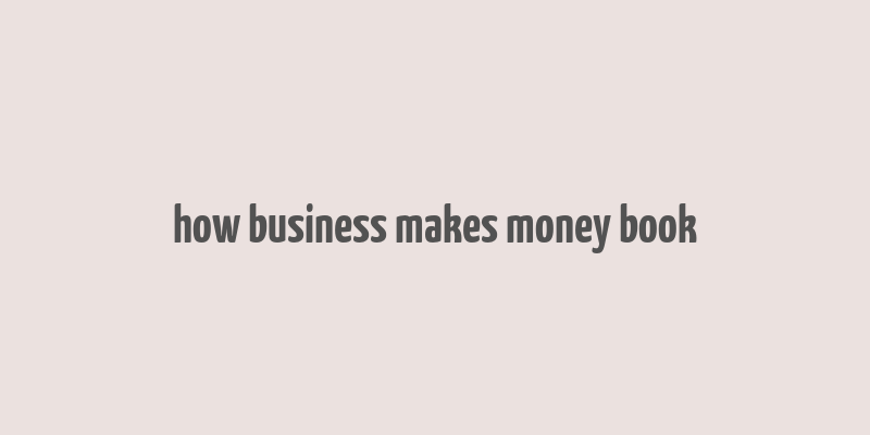 how business makes money book