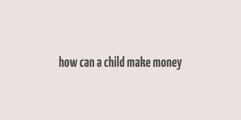 how can a child make money