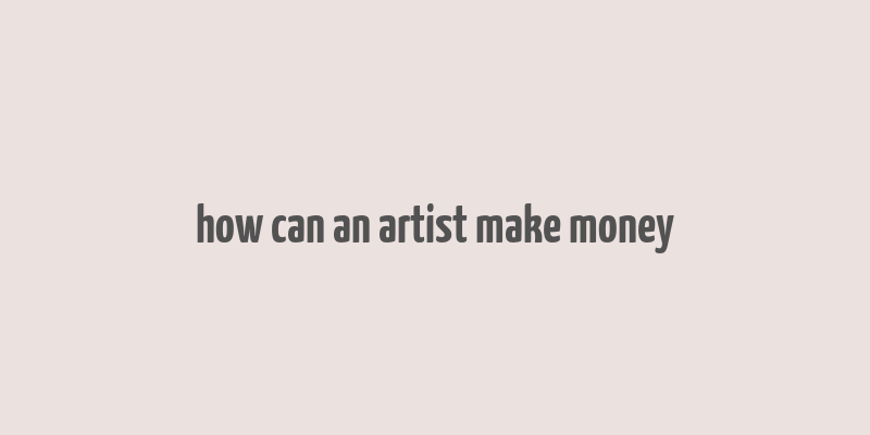 how can an artist make money