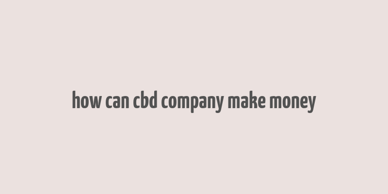 how can cbd company make money