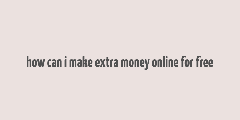 how can i make extra money online for free