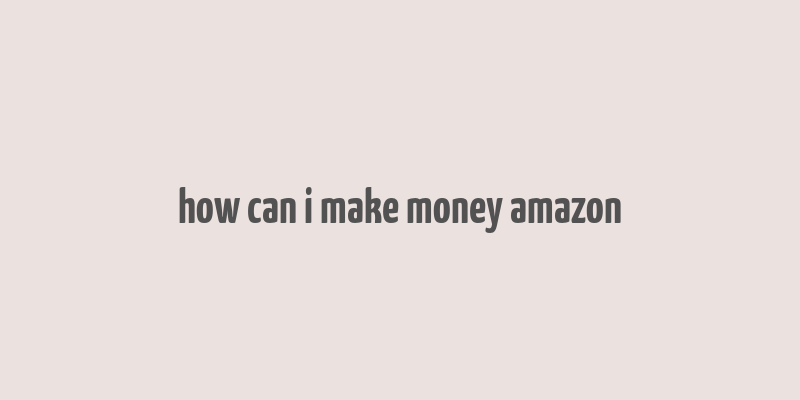 how can i make money amazon