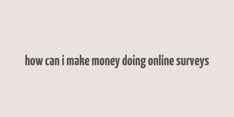 how can i make money doing online surveys