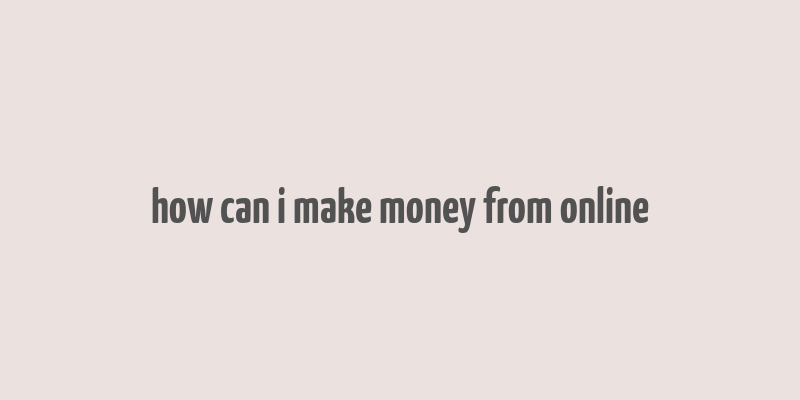 how can i make money from online