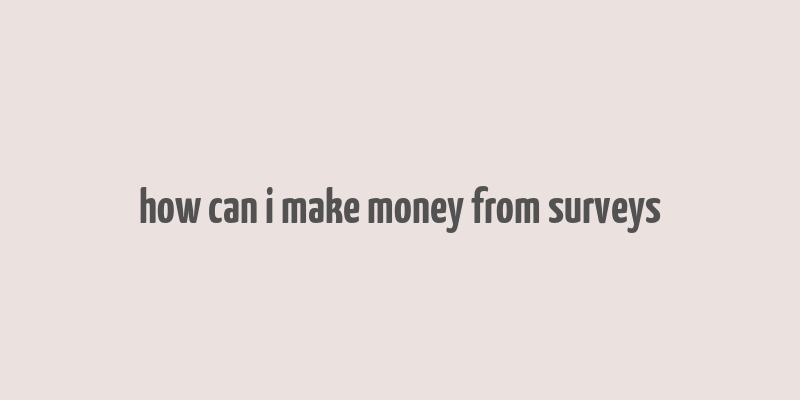 how can i make money from surveys