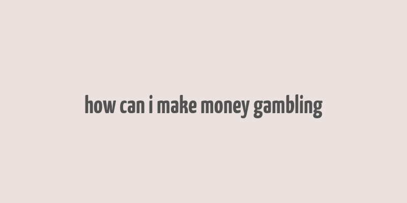 how can i make money gambling