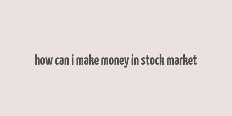 how can i make money in stock market