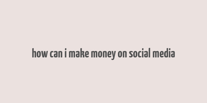 how can i make money on social media