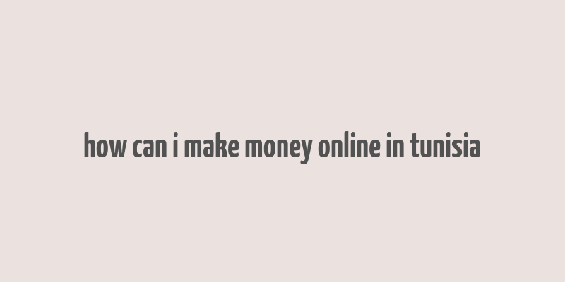 how can i make money online in tunisia