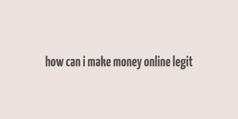 how can i make money online legit