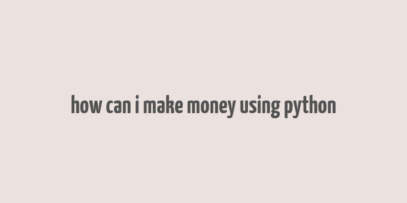 how can i make money using python