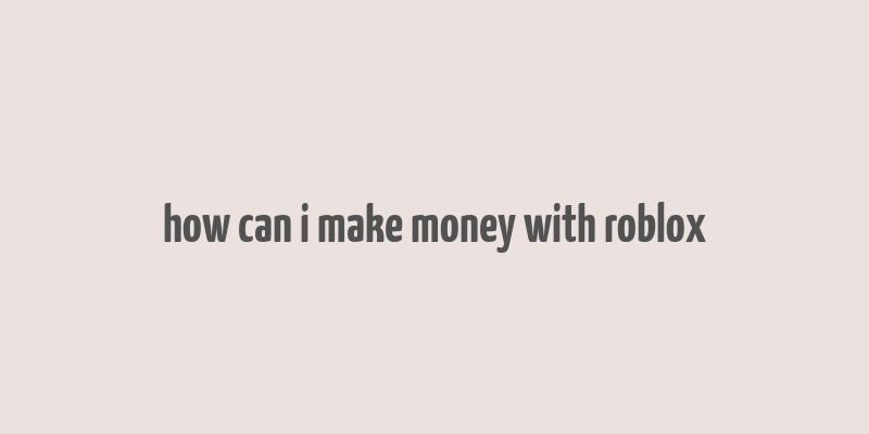 how can i make money with roblox