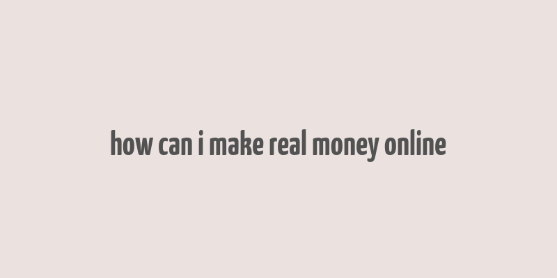 how can i make real money online