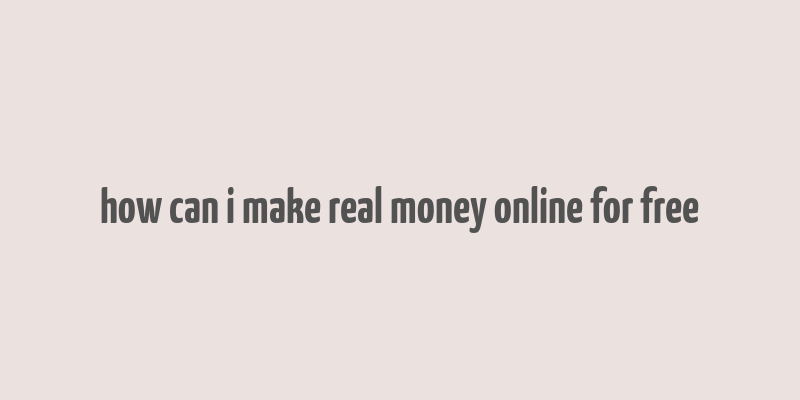 how can i make real money online for free